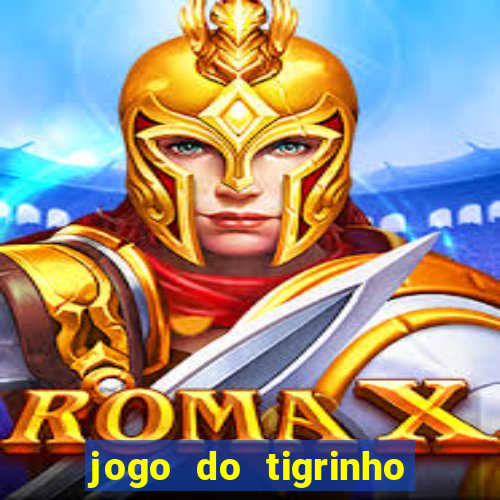 jogo do tigrinho ganha dinheiro mesmo